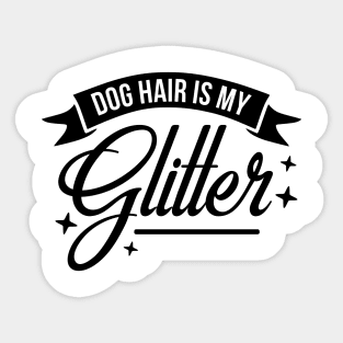 Dog Hair is My Glitter Sticker